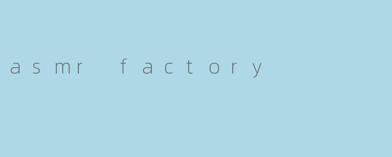 asmr factory
